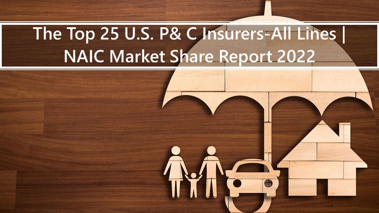 Top 25 P&C Insurers In The U.S. | NAIC 2022 Market Share Report ...